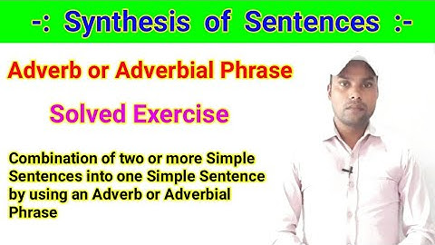 Synthesis of Sentences - Solved Exercise of Adverb or Adverbial Phrase