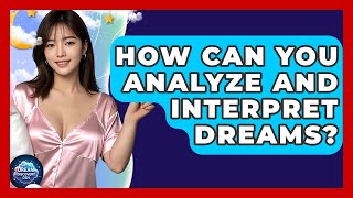 How Can You Analyze and Interpret Dreams? | Dream Discovery Den