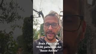 Brain Pass - alle 19,00 parleremo del “Basso Astrale”