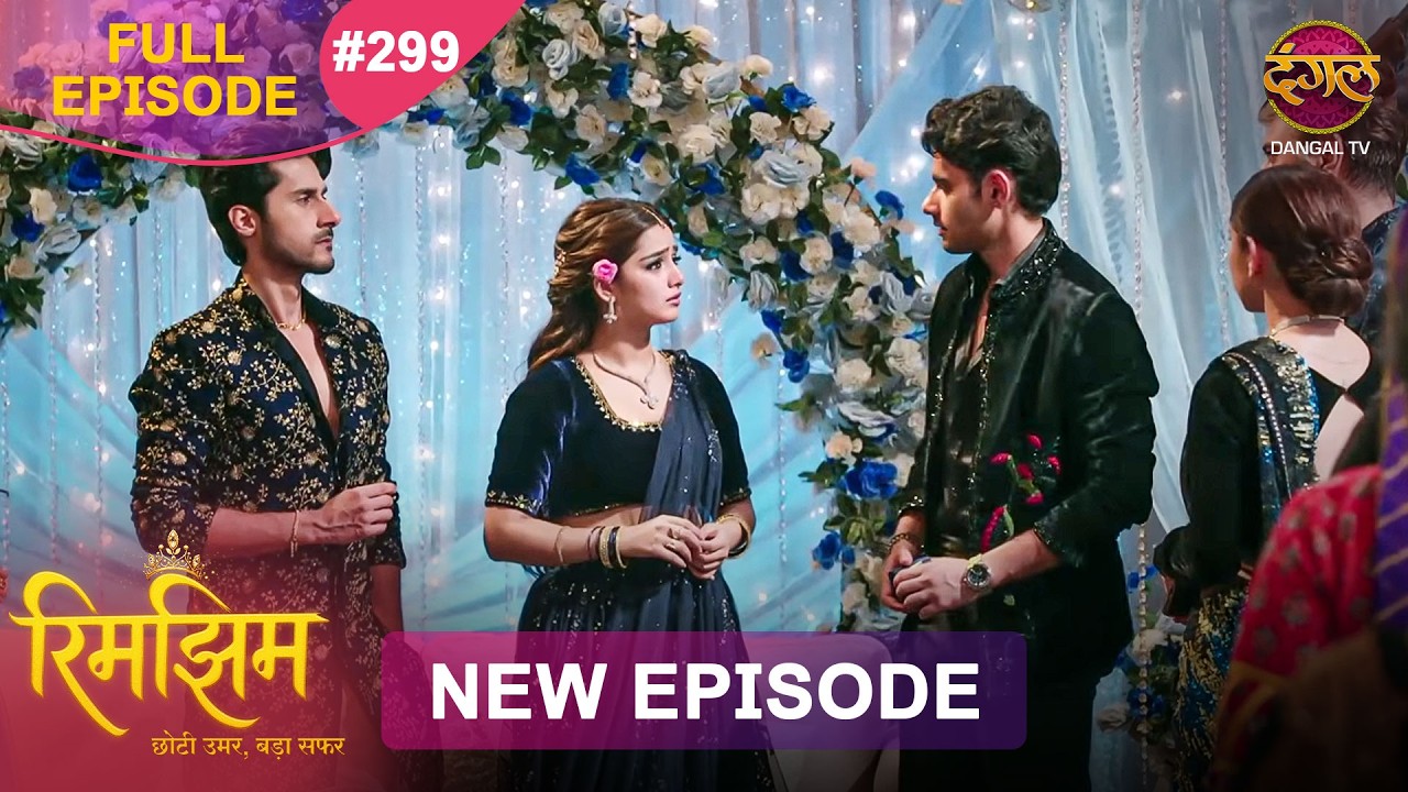 Rimjhim - Choti Umar Bada Safar | Full Episode 299 | 10 Aug 2026 | Full HD #Newepisode | Dangal TV