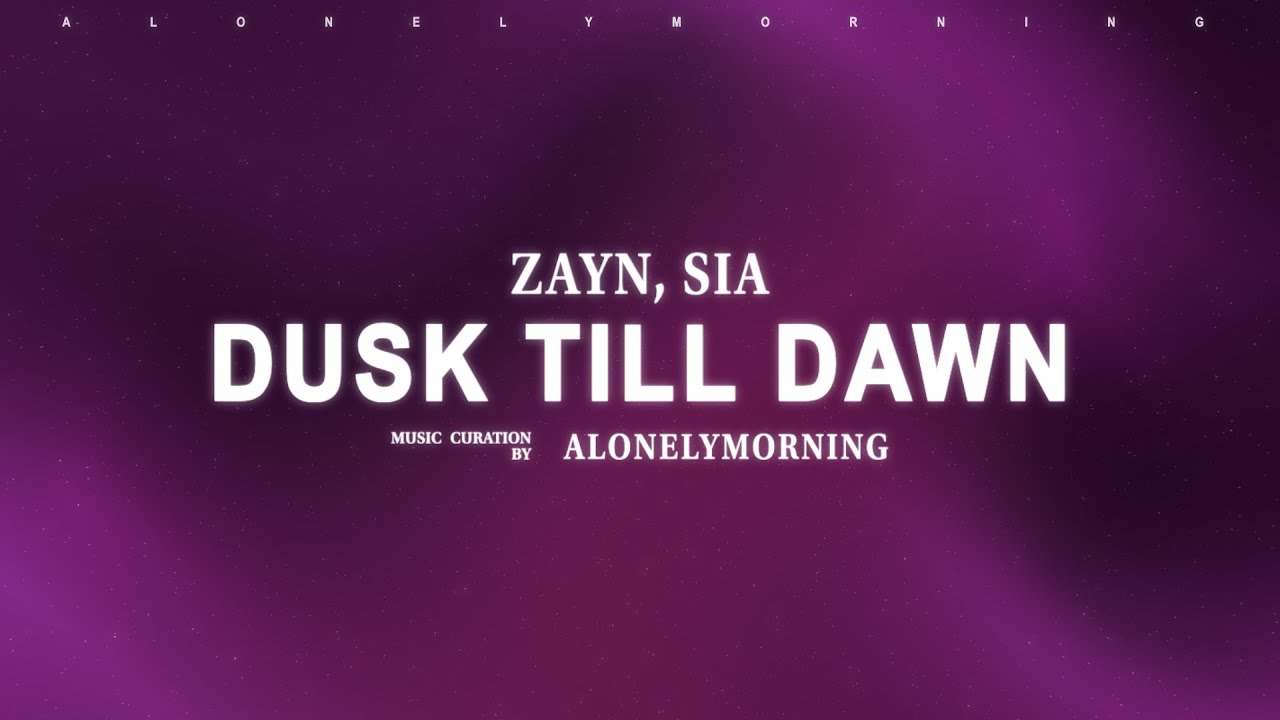 ZAYN, Sia - Dusk Till Dawn (feat. Sia) (Lyrics)
