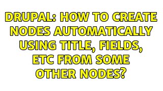 Famous Drupal: How to create nodes automatically using title, fields, etc from some other nodes? Wealth