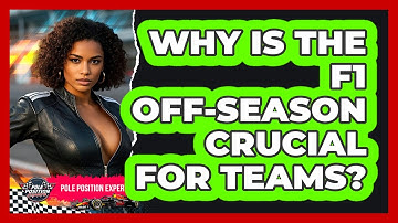 Why Is The F1 Off-season Crucial For Teams? - Pole Position Experts