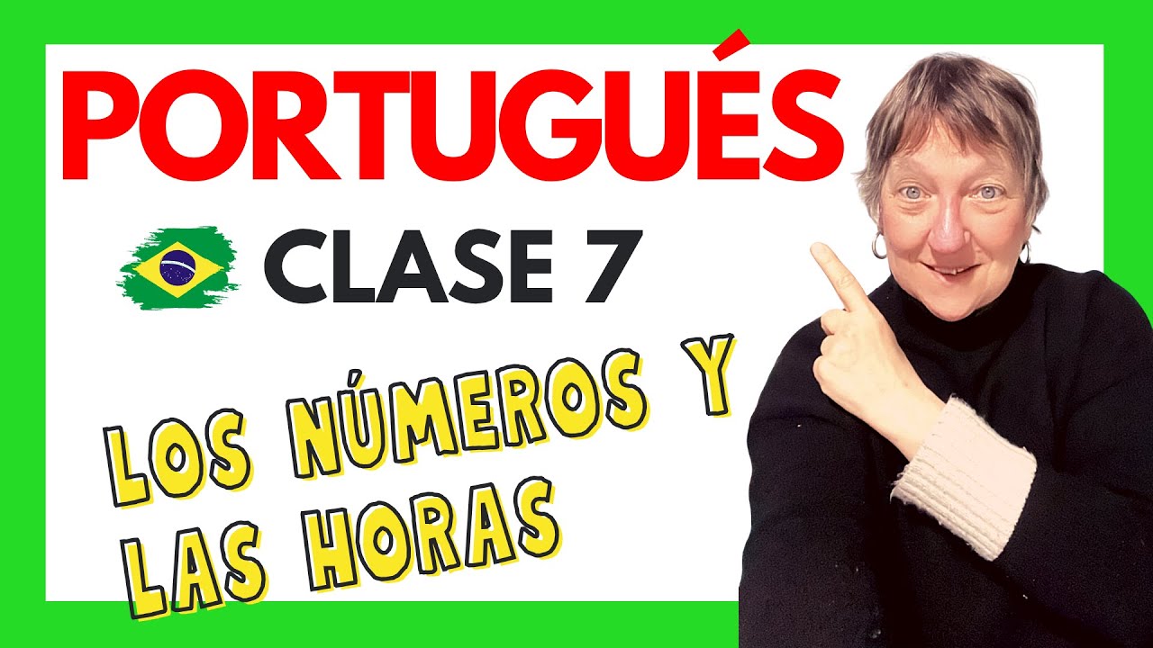 CURSO DE PORTUGUÉS BÁSICO - CLASE 7: LOS NÚMEROS Y LAS HORAS EN PORTUGUÉS