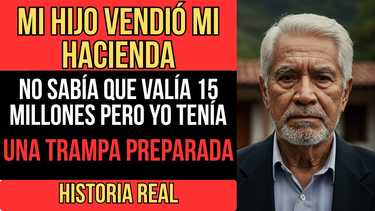 MI HIJO VENDIÓ MI HACIENDA DE 15 MILLONES POR 200 MIL Y SE ARREPINTIÓ CUANDO REGRESÉ