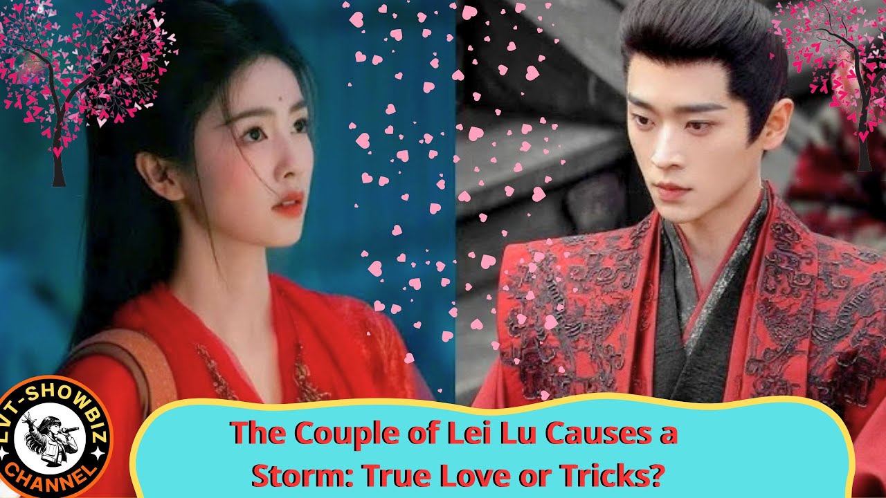 Decoding the Effect of CP Lei Lu: From Fake Movies to Real Love Suspicions in Real Life