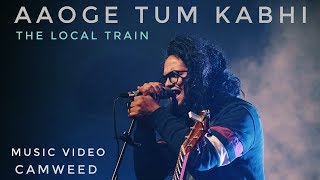 Aaoge Tum Kabhi | The Local Train | Music Video by Camweed | Full HD chords