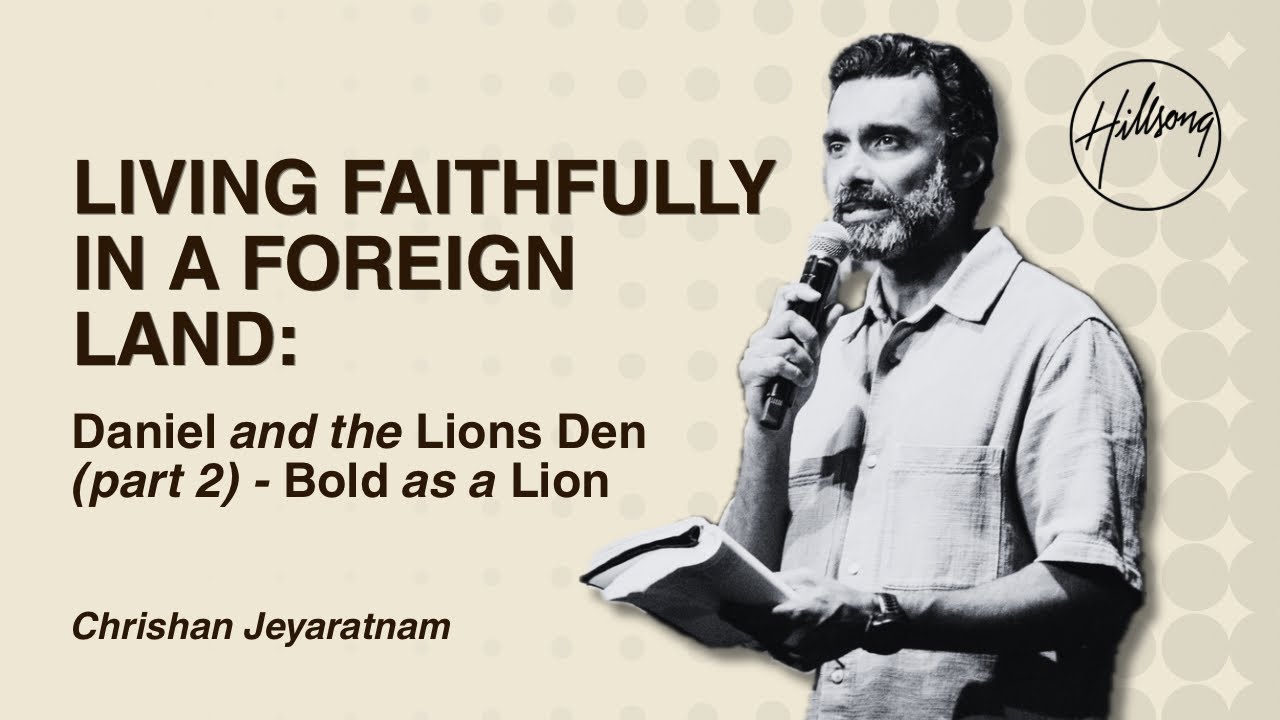 Living Faithfully in a Foreign Land - Part 6 | Chrishan Jeyaratnam | Hillsong East Coast