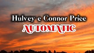 Hulvey, Connor Price - Automatic (Tradução)