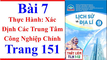 Địa Lí Lớp 9 Bài 7 | Thực Hành Xác Định Các Trung Tâm Công Nghiệp Chính Trang 151 Chân Trời Sáng Tạo