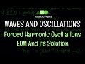 Waves and Oscillations - Forced Harmonic Oscillations : EOM and its Solution - 2