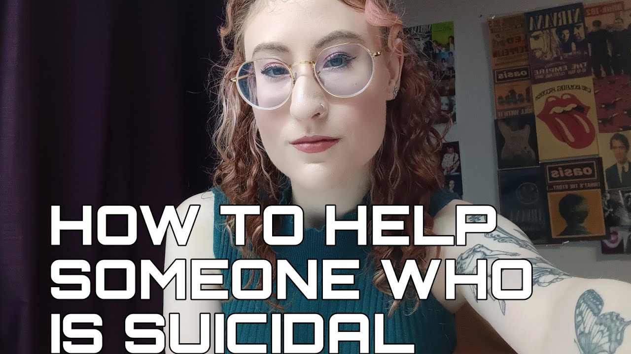 HOW TO HELP SOMEONE WHO IS SUICIDAL - YouTube