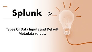 Splunk Certified User Session 3.1:Splunk Data Inputs And Splunk default MetaData Values