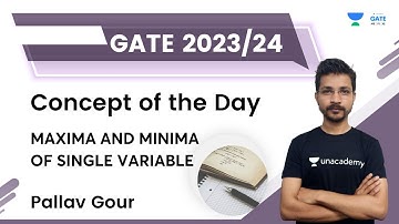 Concept of the Day — Maxima and Minima of Single Variable | Pallav Gour | Unacademy GATE ME, PI, XE