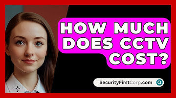 How Much Does CCTV Cost? - SecurityFirstCorp.com