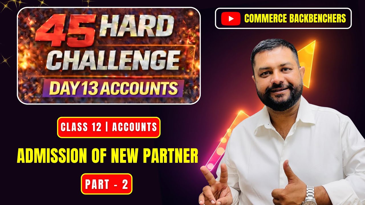 45 Hard Challenge 🔥 Day 13 Accounts | Admission of New Partner | Part - 2 | Commerce Backbenchers