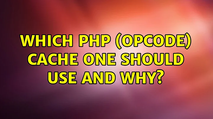 Which PHP (opcode) cache one should use and why? (6 Solutions!!)