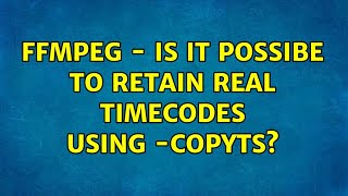 ffmpeg - Is it possibe to retain real timecodes using -copyts