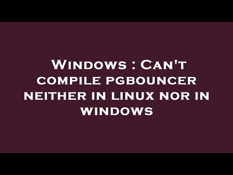 Windows : Can't compile pgbouncer neither in linux nor in windows