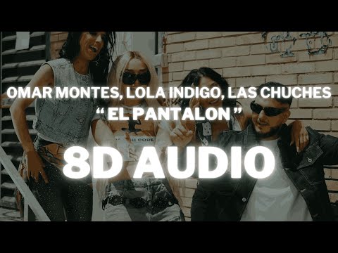 Omar Montes, Lola Indigo, Las Chuches - EL PANTALON (8D Audio) 360º Utilizar auriculares🎧