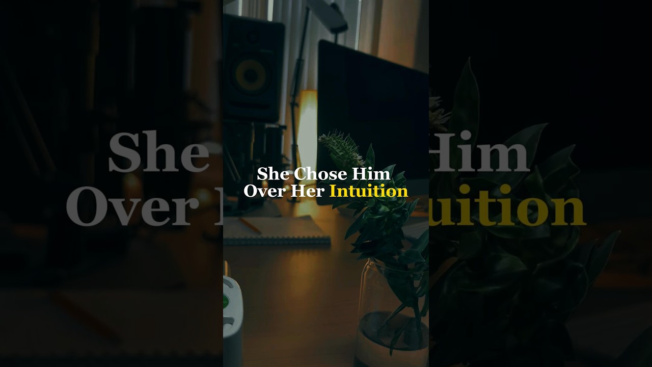 She Chose Him Over Her Intuition