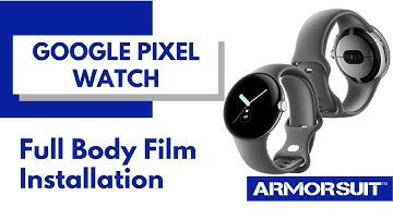 Google Pixel Watch Full Body Film Installation Video Instruction by ArmorSuit