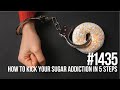 #1435: How to Kick Your Sugar Addiction in 5 Simple Steps