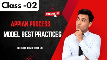 Appian Class 02 |Appian Process Model Best Practices | Appian Tutorial for Beginners