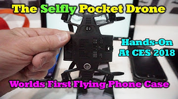 Selfly - A Phone Case That Flies - CES 2018 First Look