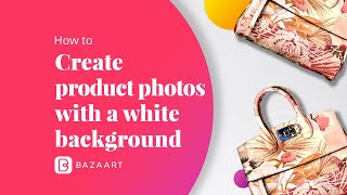 How to create product photos with a white background | Bazaart screenshot 1
