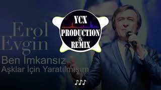 Erol Evgin - Ben Imkansız Aşklar Için Yaratılmışım (Yakup Tanrıverdi Remix)