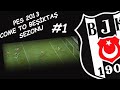 Come To Beşiktaş Pes 2013 Beşiktaş Kariyeri-1.Bölüm