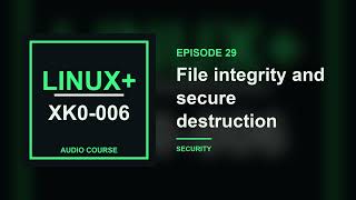 29. File integrity and secure destruction | CompTIA Linux+ XK0-006