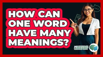 How Can One Word Have Many Meanings? - The Language Library