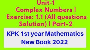 Unit-1 Complex Numbers | Exercise 1.1 Complete | KPK 1st year Mathematics New Book 2022 | Part-2