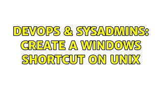 Famous DevOps & SysAdmins: Create a Windows shortcut on Unix Wealth