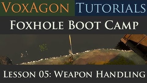 Foxhole Boot Camp Tutorials - Lesson 05: Weapon Handling