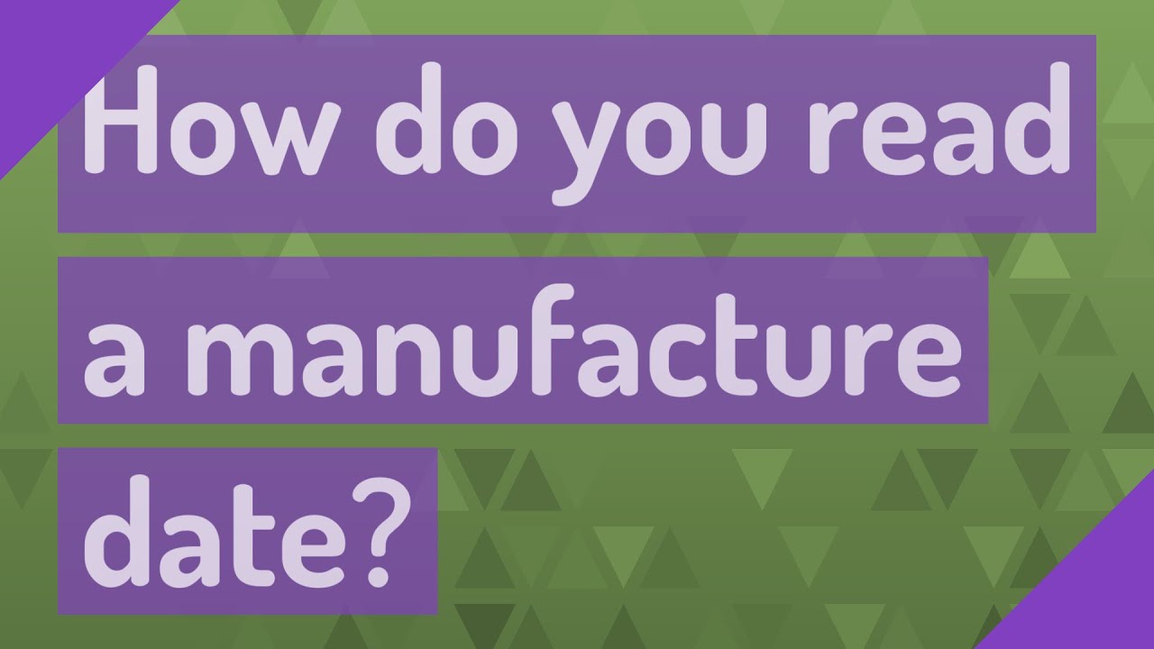 How do you read a manufacture date? YouTube