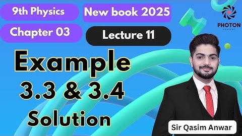 Solution of Example 3.3 & 3.4 || Class 09 Physics New Book 2025 || Chapter 03 || Lecture 11 ||