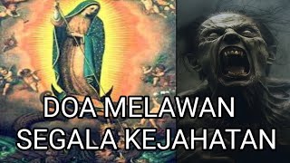 DOA MELAWAN SEGALA KEJAHATAN // roh jahat,setan,keinginan buruk,setan dan hal-hal jahat lainnya.