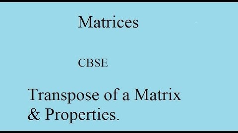 Matrices CBSE Part 7 | Transpose of Matrix and its properties | Kamaldheeriya