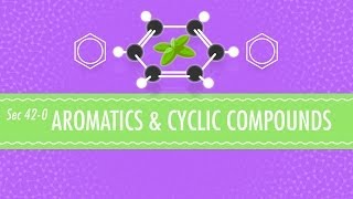 Aromatics & Cyclic Compounds: Crash Course Chemistry #42
