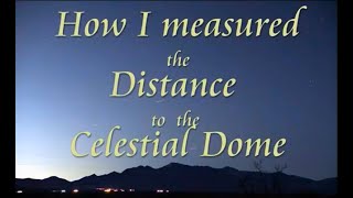 How I Measured the Distance to the Celestial Dome!     JTOLAN MEDIA1