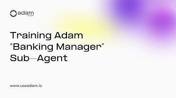 Training the Banking Manager - Adam AI Agent