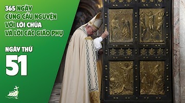 NGÀY 51 | 365 NGÀY CÙNG CẦU NGUYỆN VỚI LỜI CHÚA & LỜI CÁC GIÁO PHỤ