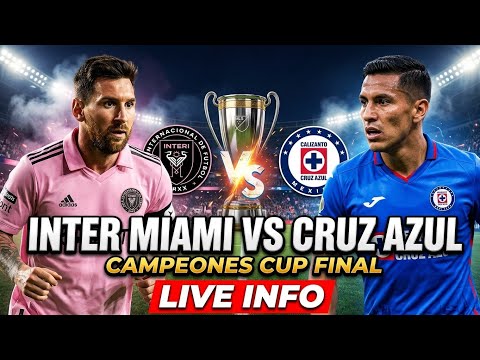 Video Inter Miami vs Cruz Azul | Campeones Cup Final Preview, Lineups & Match Prediction | LIVE INFO