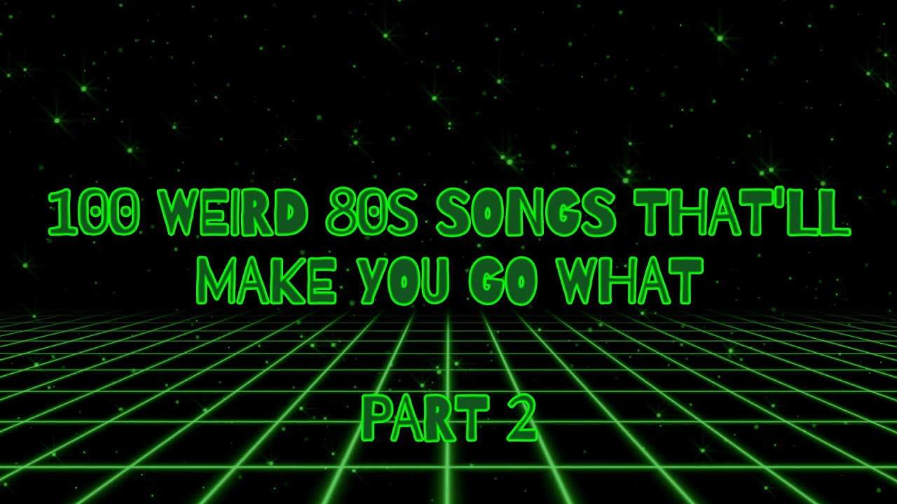 100 Weird 80s Songs Thatll Make You Go What Part 2