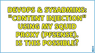 Famous DevOps & SysAdmins: "Content Injection" using my Squid Proxy (pfSense). Is this possible? Wealth
