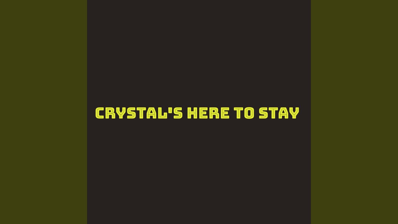 Crystal's Here to Stay