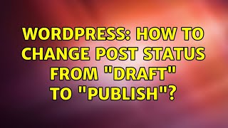 Wordpress: How to change post status from draft to publish